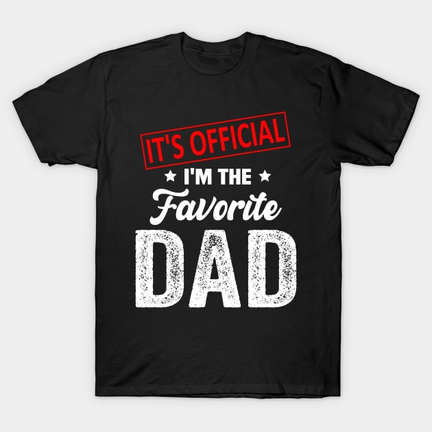 It's Official I'm The Favorite Dad, Favorite Dad T-Shirt by Bourdia Mohemad